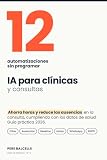 IA para clínicas y consultas: 12 automatizaciones que ahorran horas y reducen las ausencias sin programar: guía práctica 2026 para clínicas dentales, ... veterinaria. (IA Práctica por oficios)